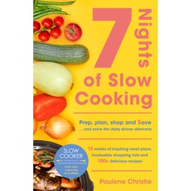 Nights of Slow Cooking: Prep, Plan, Shop and Save - And Solve the Daily Dinner Dilemma (Slow Cooker Central, 7)