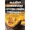 NAJLEPSZA ZRÓWNOWA¿ONA I ETYCZNA KSI¿¿KA KUCHARSKA