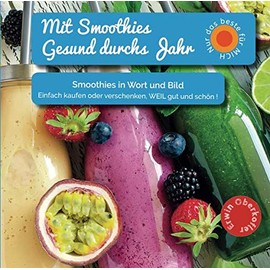  Mit Smoothies Gesund durchs Jahr.: Power-Smoothies, Frchtesmoothies, Grne Smoothies, , Gemsesmoothies (German Edition)