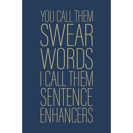 You Call Them Swear Words I Call Them Sentence Enhancers: 6 x 9 Blank Lined Notebook Journal Navy - Funny Saying Sarcastic Work Gag Gift for Office Coworkers, Employees, Adults, Boss
