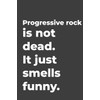 Progressive rock Is Not Dead: Blank lined music journal perfect