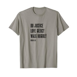 Do Justice Love Mercy Walk Humbly - Micah 6:8 | Christian - T-Shirt