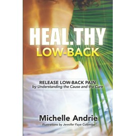 Heal.thy Low-Back: Release Low-Back Pain by Understanding the Cause and the Cure