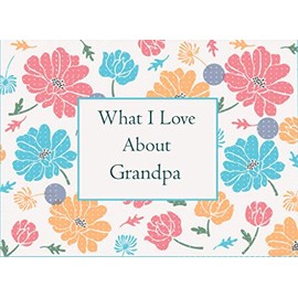 What I Love About My Grandpa: Fill In The Blank Prompted Book With What You Love About Grandpa . This I Love You Book For You By Me Is A Perfect ... present Or Just To Show You Love Him!