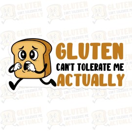 Gluten Cant Tolerate Me Actually Sticker Funny Bread Diet Humor Sarcastic Food Health Lifestyle Waterproof Die Cut Vinyl & Transparent DTF Decal for Water Bottle Laptop Car Helmet Gifts for Her Him