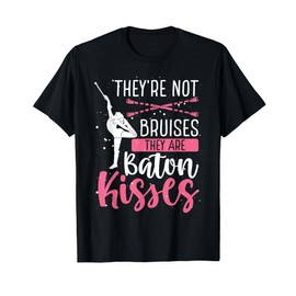 Baton Twirler Not Bruises Baton Kisses Funny Baton Twirler T-Shirt