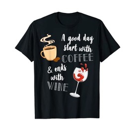 A Good Day Starts With Coffee And Ends With Wine T-Shirt