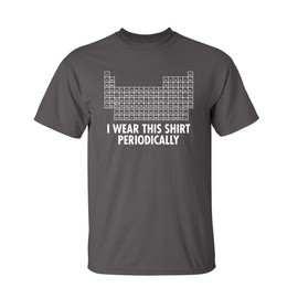 I Wear This Shirt Periodically Graphic Science Funny T Shirt 4XL Charcoal