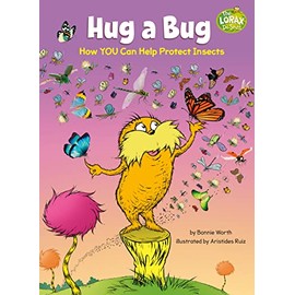 Hug a Bug: How YOU Can Help Protect Insects (Dr. Seuss's The Lorax Books)
