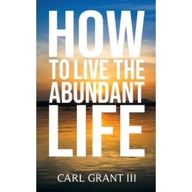 How to Live the Abundant Life