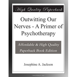 Outwitting Our Nerves - A Primer of Psychotherapy