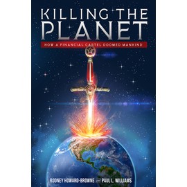 Killing the Planet: How a Financial Cartel Doomed Mankind
