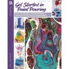 Get Started In Paint Pouring: Easy Techniques, Awesome Ideas, &