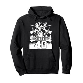 This Old Buck Is 40: 40 Old Deer Hunter 40th Birthday Deer Pullover Hoodie