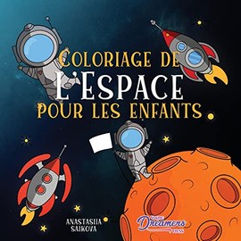 Coloriage de l'Espace pour les enfants: Astronautes, planètes, vaisseaux spatiaux et système solaire pour les enfants de 4 à 8 ans