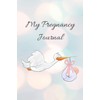 My Pregnancy Journal: Stork Baby Planner Perfect Present For Mothers,