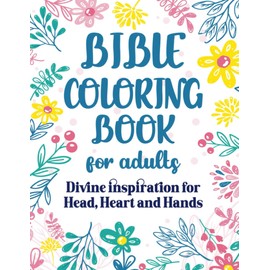 Bible Coloring Book for Adults: Divine Inspiration for Head, Heart and Hands (Adult Coloring Books)