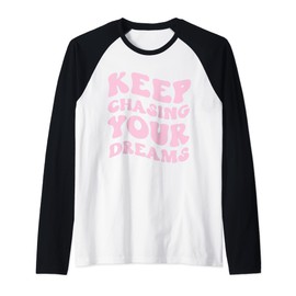 Keep Chasing Your Dreams Powerful Motivational Quote Saying Raglan Baseball Tee