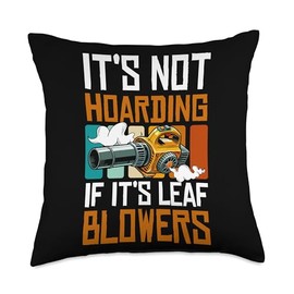 Its Not Hoarding If Its Leaf Blowers Throw Pillow