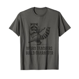 Weird Teachers Build Character Funny Quote Teacher Raccoon T-Shirt