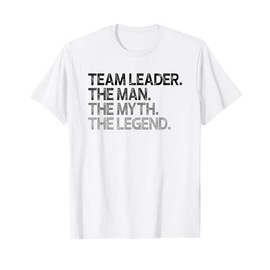 Team Leader The Man Myth Legend Gift T-Shirt