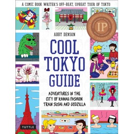 Cool Tokyo Guide: Adventures in the City of Kawaii Fashion, Train Sushi and Godzilla