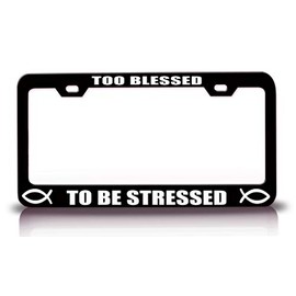 Customola Too Blessed to BE Stressed Christian Metal License Plate Frame Style 34 Black