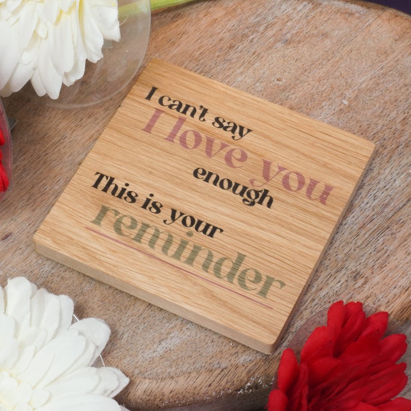 I Can't Say I Love You Enough Solid Oak Coaster,