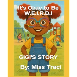 It's Ok to Be W.E.I.R.D.!: GIGI'S STORY