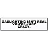 Gaslighting Isn't Real Sticker Decal Notebook Car Laptop 11"x3" (Color)