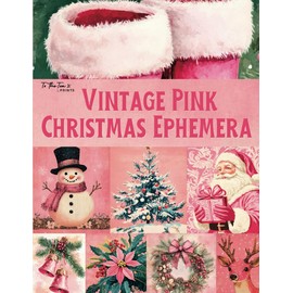 Vintage Pink Christmas Ephemera: Beautiful and Festive Holiday Curated Image Collection Book for Scrapbooking, Collages, Mixed Media, Decoupage, Junk Journals, & Cut and Create Paper Crafts