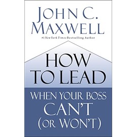 How to Lead When Your Boss Can't (or Won't)