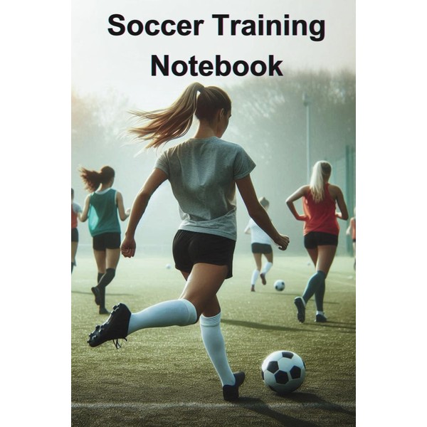 Soccer Training Notebook: Perfect for Soccer Players and Coaches.: 120