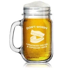 16oz Mason Jar Glass Mug w/Handle Don't Worry I Practiced This On A Typodont Once Funny Dentist Dental School Student Grad Assistant Gift