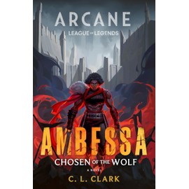 Ambessa: Chosen of the Wolf: A League of Legends: Arcane Novel