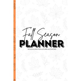 Fall Season Planner: Scheduling for Autumn Activities: Gift for Mom, Dad, Family, Friends perfect for the season