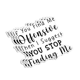 (3pcs) If You Find Me Offensive Then I Suggest You Stop Finding Me Sticker Funny Sayings Sarcasm Quotes Humorous Vinyl Decal for Tumbler Laptop Kindle Water Bottles Books Phone - Size 3x2.8
