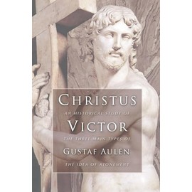 Christus Victor: An Historical Study of the Three Main Types of the Idea of Atonement
