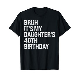 Bruh It's My Daughter's 40th Birthday Crown Happy Cute Funny T-Shirt
