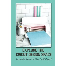 Explore The Cricut Design Space: Innovative Ideas For Your Craft Project