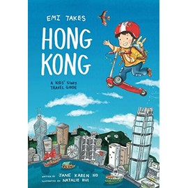 Emi Takes Hong Kong: A Kids' Story Travel Guide (Emi Travel Series)