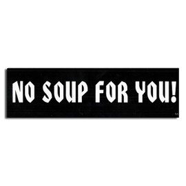 Gear Tatz NO Soup for You New Seinfeld Tribute Bumper Magnet