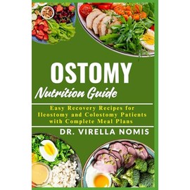 OSTOMY NUTRITION GUIDE: Easy Recovery Recipes for Ileostomy and Colostomy Patients with Complete Meal Plans