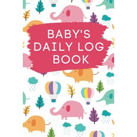 Baby Log Book: Record Sleep, Feeds, Mood, and Activities. For Newborns and Toddlers. For Parents, Nanny, Grandparents, Babysitters.