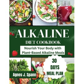 Alkaline Diet Cookbook: Nourish Your Body with Plant-Based Alkaline Meals