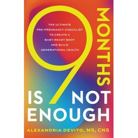 9 Months Is Not Enough: The Ultimate Pre-pregnancy Checklist to Create a Baby-Ready Body and Build Generational Health