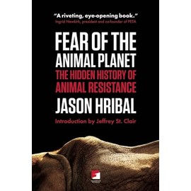 Fear Of The Animal Planet: The Hidden History of Animal Resistance (Counterpunch)