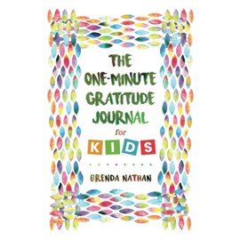 The One-Minute Gratitude Journal for Kids: Journal to Increase Gratitude, Mindfulness and Happiness