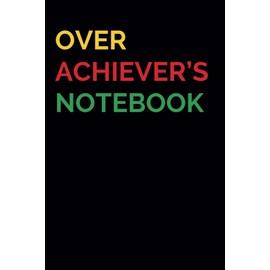 Overachiever's Notebook | Funny Work Notebook: Gag Gift | Funny Gift Idea | Funny Notebook for Work Coworkers Colleagues Boss | Secret Santa