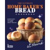 The Ultimate Home Baker's Bread Cookbook: Everything You Need To